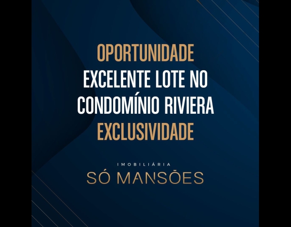 LOTE ÚNICO! OPORTUNIDADE EXCLUSIVA NO CONDOMÍNIO RIVIERA - SÓ MANSÕES