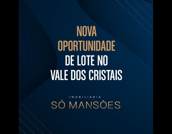 LOTE EXCLUSIVIDADE SÓ MANSÕES NO VALE DOS CRISTAIS